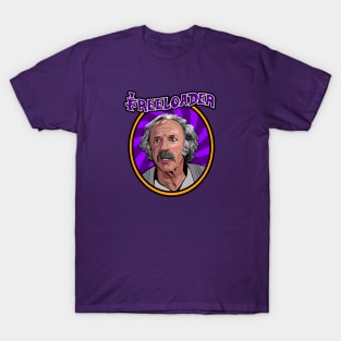 Grandpa Joe is the OG Freeloader! T-Shirt